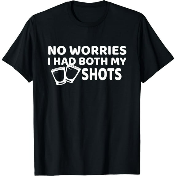 Don't Worry I've Had Both of My Shots Funny T-Shirt