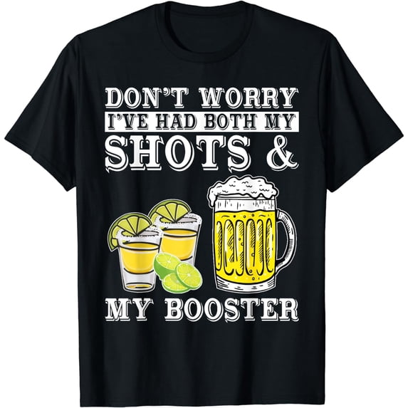 Don't Worry I've had both my Shots and Booster Drinking Team T-Shirt