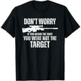 Don't Worry If You Heard The Shot You Were Not The Target TShirt