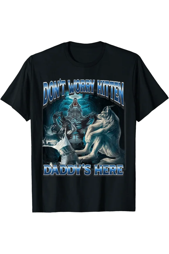 Don't Worry Kitten Daddy's Here Alpha Wolf Funny Meme Cringe T-Shirt, Vintage Birthday Gift
