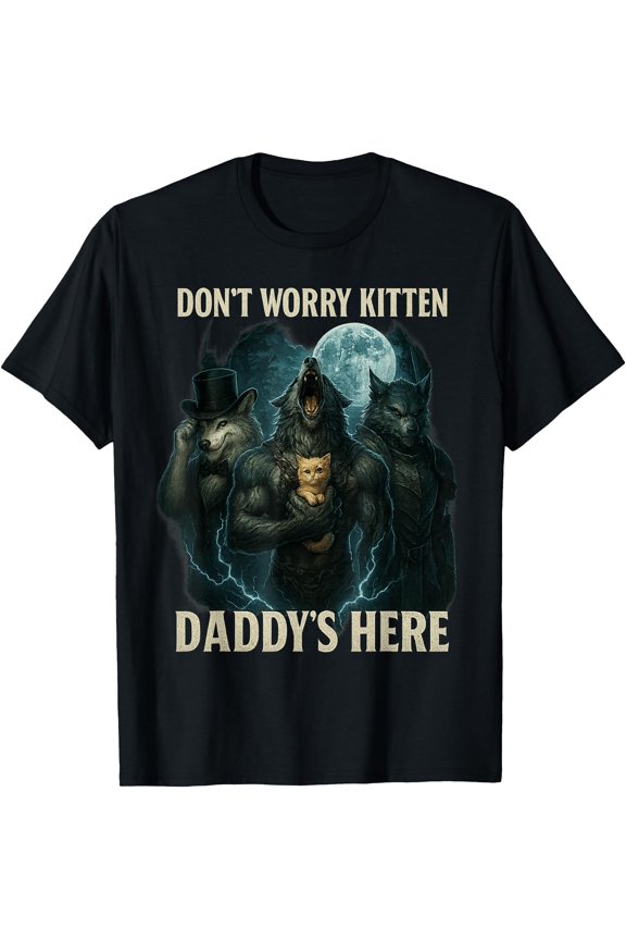 Don't Worry Kitten Daddy's Here T-Shirt, Unisex T-Shirt
