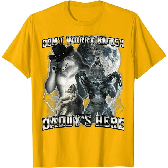 Don't Worry Kitten Daddy's here Alpha Wolf Father Grandpa Unisex T-Shirt for Men Women Kids Toddler,Gold Color,Size M