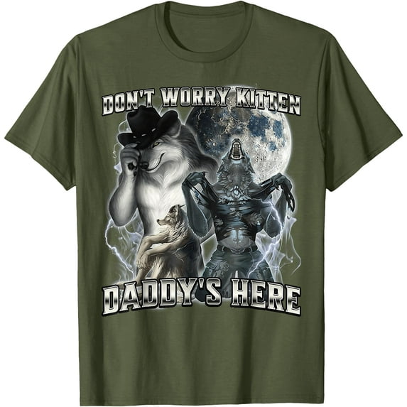 Don't Worry Kitten Daddy's here Alpha Wolf Father Grandpa Unisex T-Shirt for Men Women Kids Toddler,Military Green Color,Size YXL