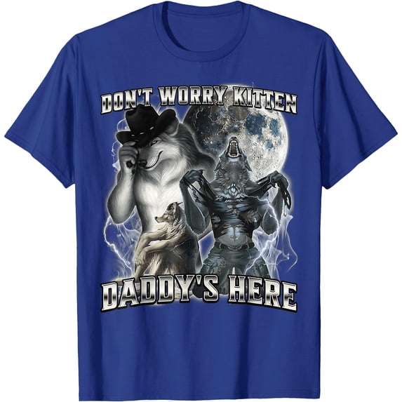 Don't Worry Kitten Daddy's here Alpha Wolf Father Grandpa Unisex T-Shirt for Men Women Kids Toddler,Royal Blue Color,Size 2T