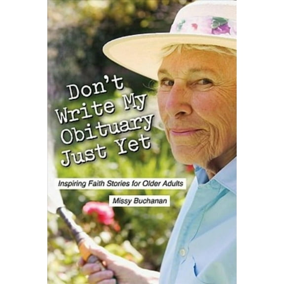 Don't Write My Obituary Just Yet: Inspiring Faith Stories for Older Adults (Paperback)