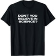 thumbnail image 1 of Don't You Believe in $cience Science Conspiracy Theories T-Shirt, 1 of 4