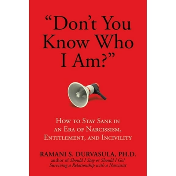 Pre-Owned Don't You Know Who I Am?: How to Stay Sane in an Era of Narcissism, Entitlement, and Incivility (Hardcover) 1682617521 9781682617526