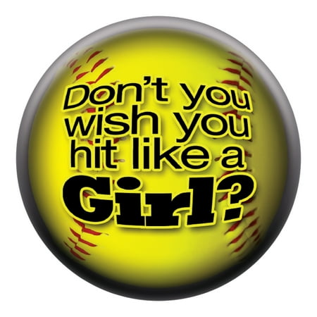 Don't You Wish You Hit Like A Girl? Softball Button with Pin Back