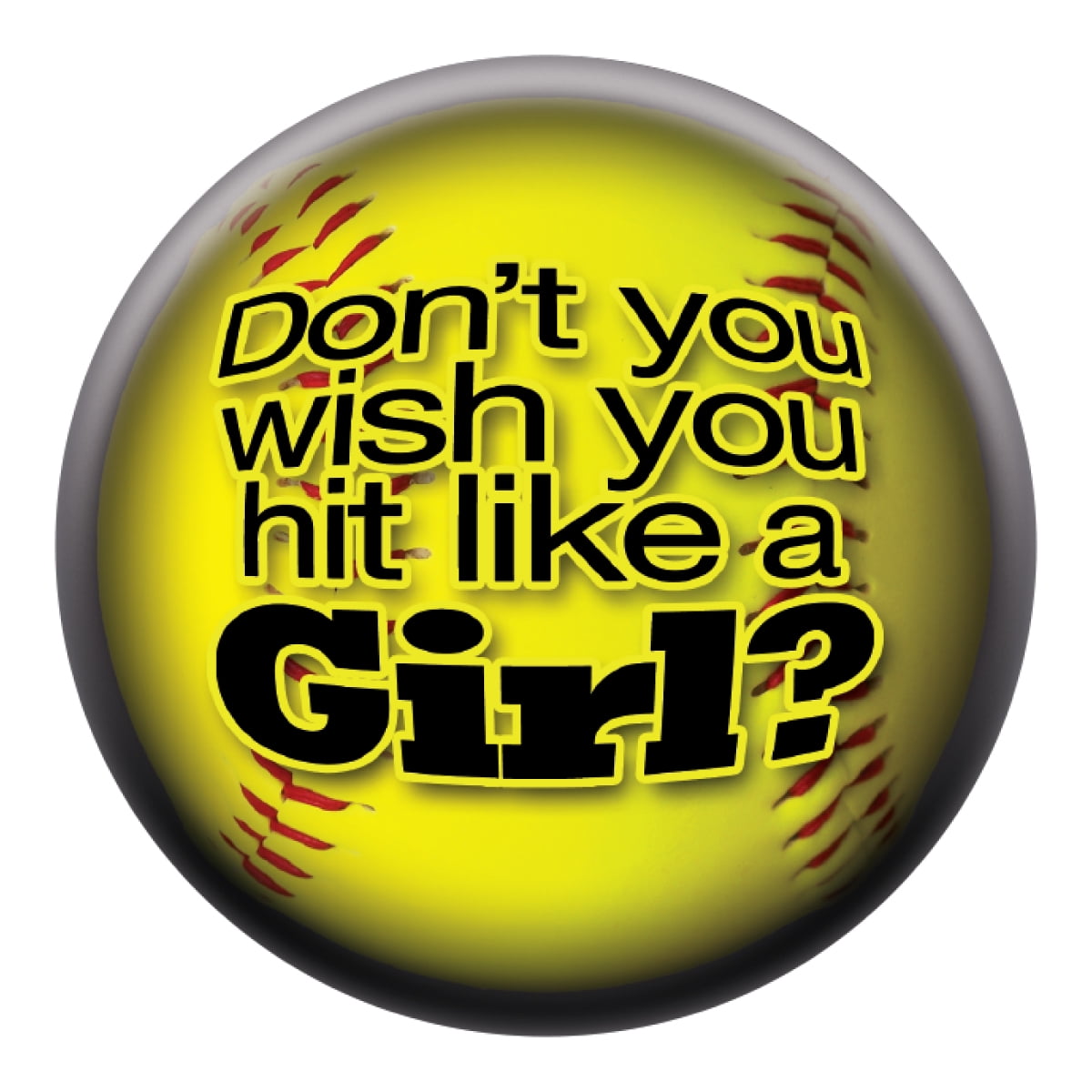 Don't You Wish You Hit Like A Girl? Softball with Badge Back