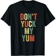 thumbnail image 1 of Don't Yuck My Yum Eat Foodie Fan Funny Meme Love Eating Food T-Shirt, 1 of 4
