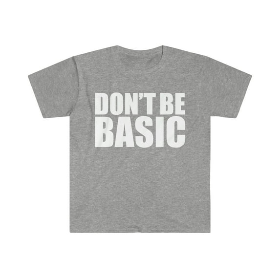 Don't be Basic Unisex T-shirt S-3XL DNB Social Media Hashtag Meme