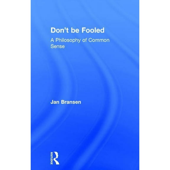 Don't be Fooled: A Philosophy of Common Sense, (Hardcover)