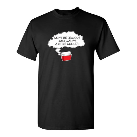 Don't be Jealous Just Cuz I'm a Little Cooler Sarcastic Humor Graphic Novelty Funny Tall T Shirt
