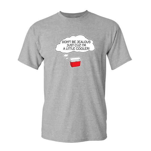 Don't be Jealous Just Cuz I'm a Little Cooler Sarcastic Humor Graphic Novelty Funny Tall T Shirt
