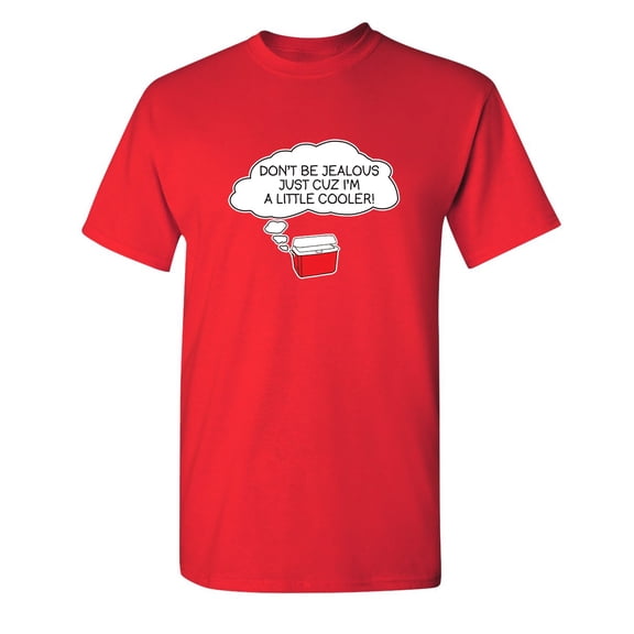 Don't be Jealous Just Cuz I'm a Little Cooler Sarcastic Humor Graphic Novelty Funny Youth T Shirt
