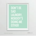thumbnail image 1 of Don't be Sad Laundry, Nobody's Doing Me Either, Mint Green Laundry Room Wall Art Decor Graphic Signs, 1 of 1