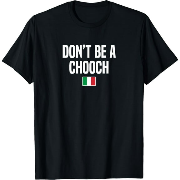 Don't be a Chooch Italian Slang Italian Saying T-Shirt100% cotton short-sleeved shirt for both men and women