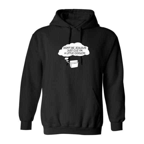 Don't be jealous just cuz i'm a little cooler Sarcastic Novelty Gift Idea Adult Humor Funny Men's Hoodies