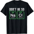 thumbnail image 1 of Don't be salty - Funny Nerd Chemistry Shirt, 1 of 4