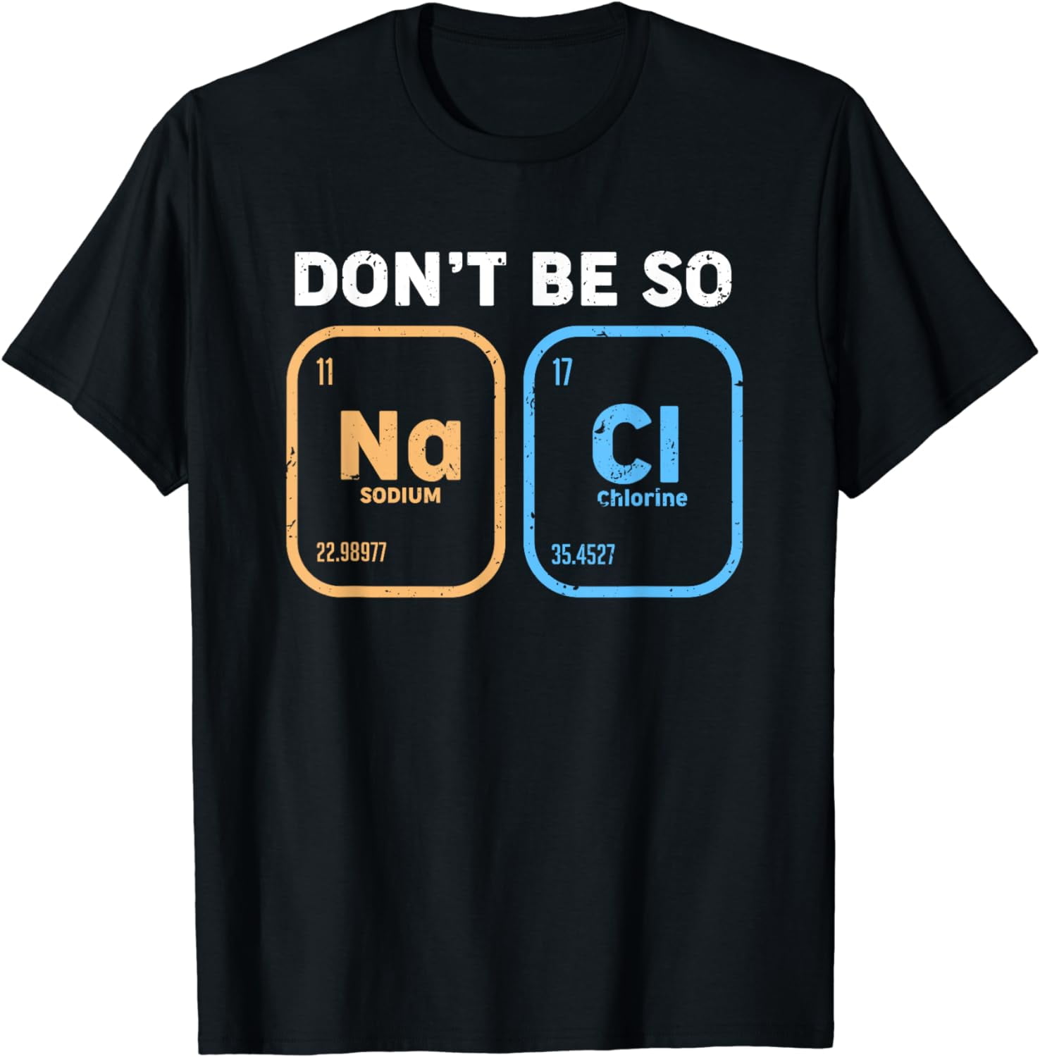 Don't Be So Salty, Funny Chemistry T-Shirt Don't Be So Salty, Funny Chemistry T-Shirt