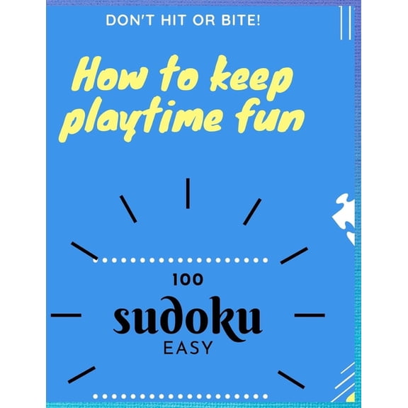 Sudoku: Don t hit or bite !: how to keep playtime fun: 100 SUDOKU: EASY, (Paperback)
