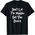 thumbnail image 1 of Don't let muggles get you down, funny quote t-shirt T-Shirt, 1 of 3