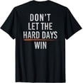thumbnail image 1 of Don't let the hard days win T-Shirt, 1 of 3