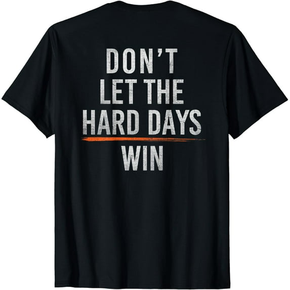 Don't let the hard days win T-Shirt