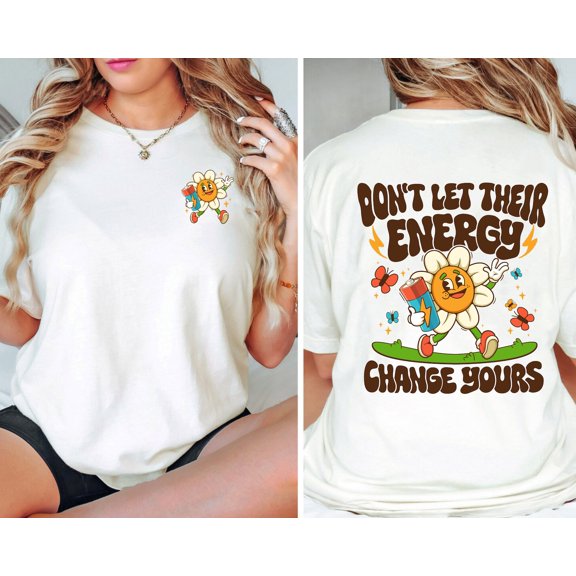 Don’t let their energy change yours - mental health t shirt