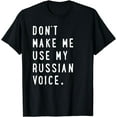 thumbnail image 1 of Don't make me use my russian voice shirt - russian tshirt, 1 of 4