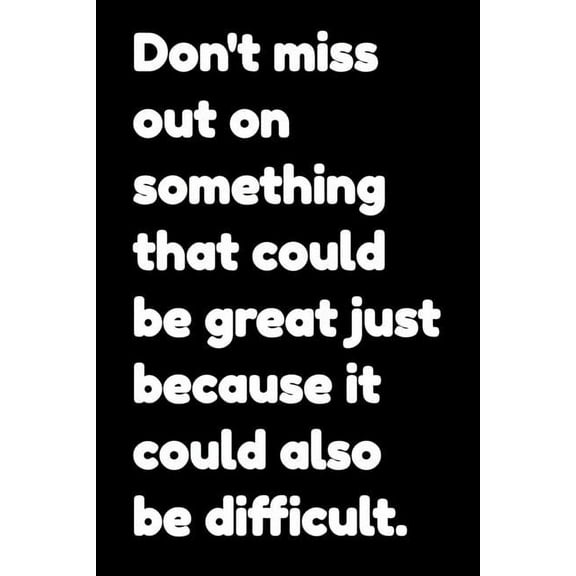Don't miss out on something that could be great just because it could also be difficult: Motivational Notepads Office (Paperback)