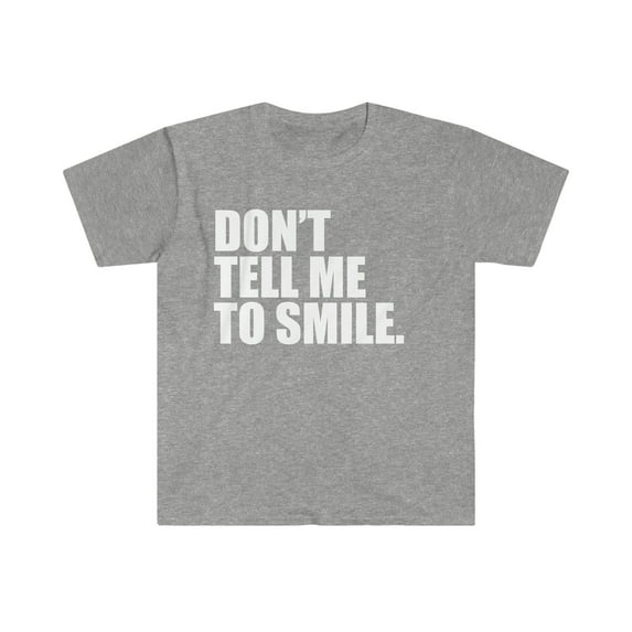 Don't tell me to smile Unisex T-shirt S-3XL Feminism Feminist Empowerment