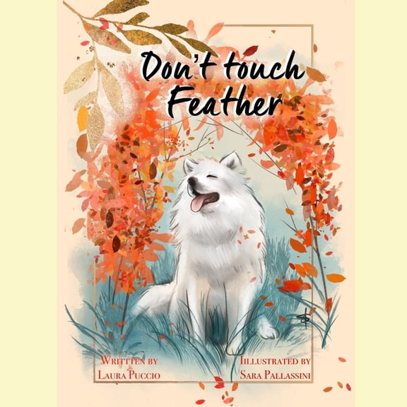 Don't touch Feather: The dog that doesn't like to be pet, (Paperback)