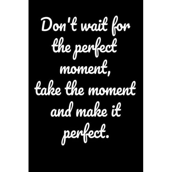 Don't wait for the perfect moment, take the moment and make it perfect.: Notepads Office 110 pages (6 x 9)