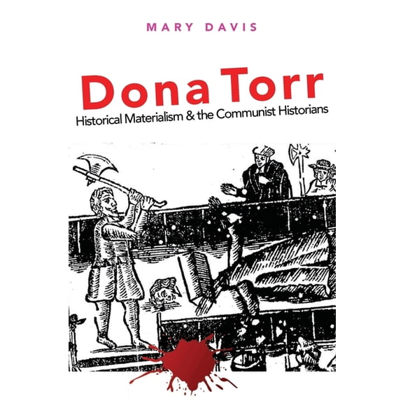 Dona Torr: Historical Materialism and the Communist Historians, (Paperback)