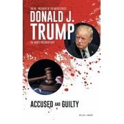 Donald J. Trump Accused & Guilty, Hardcover