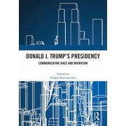 Donald J. Trumps Presidency Communicating Race and Migration, Paperback