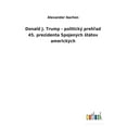 thumbnail image 1 of Donald J. Trump - politický prehľad 45. prezidenta Spojených státov amerických (Paperback), 1 of 1