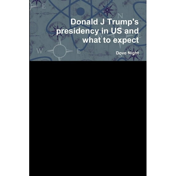 Donald J Trump's presidency in US and what to expect, (Paperback)
