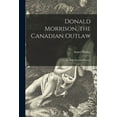 thumbnail image 1 of Donald Morrison, the Canadian Outlaw [microform] : a Tale of the Scottish Pioneers, 1 of 1