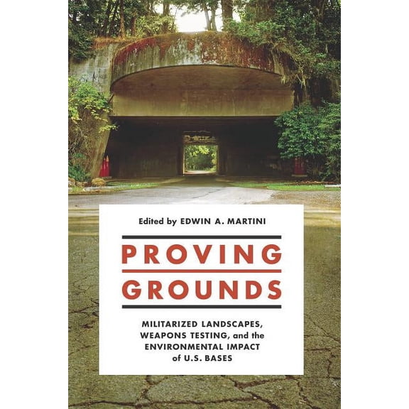 Donald R. Ellegood International Publica Proving Grounds: Militarized Landscapes, Weapons Testing, and the Environmental Impact of U.S. Bases, (Paperback)