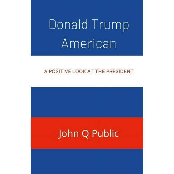 Donald Trump American: A Positive look At The President (Paperback)