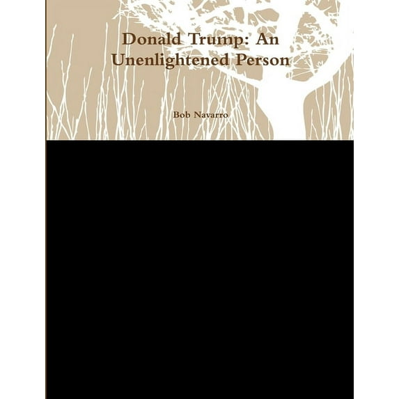 Donald Trump: An Unenlightened Person, (Paperback)