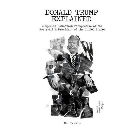 Donald Trump Explained: A Special Education Perspective of the Forty-Fifth President of the United States (Paperback)