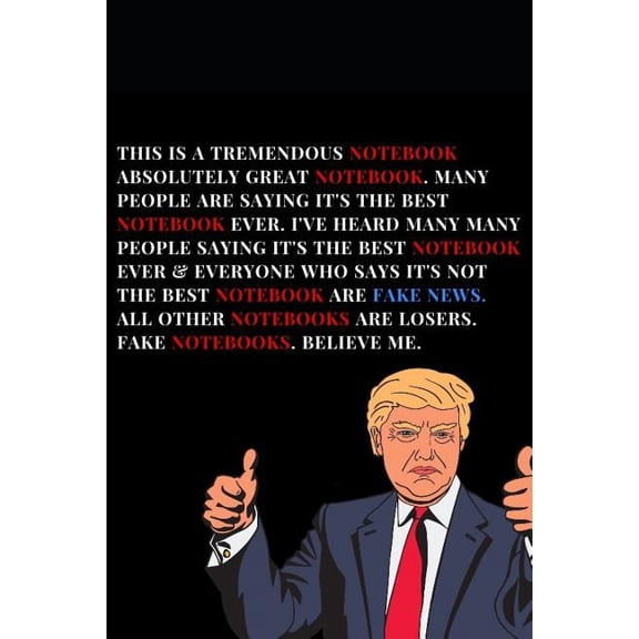 Donald Trump Gag Gifts: This Is A Tremendous Notebook. Absolutely Great Notebook. Many People Are Saying It's The Best Notebook Ever.I've Heard Many Many People Saying It's The Best Notebook Ever & Ev