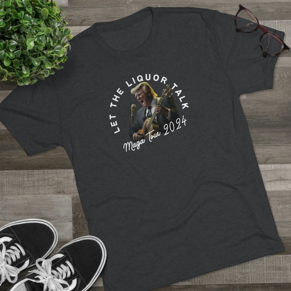 Donald Trump - Let the liquor Talk - Unisex Tri-Blend Crew Tee
