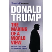 Donald Trump The Making of a World View, Paperback