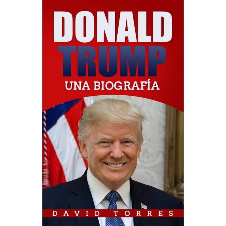 Donald Trump: Una Biografía (Paperback) - Walmart.com Donald Trump: Una Biografía (Paperback) - Walmart.com
