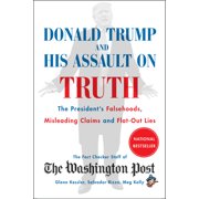 Donald Trump and His Assault on Truth The Presidents Falsehoods, Misleading Claims and Flat-Out Lies, Paperback