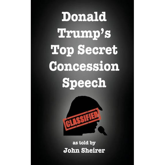 Donald Trump's Top Secret Concession Speech, (Paperback)